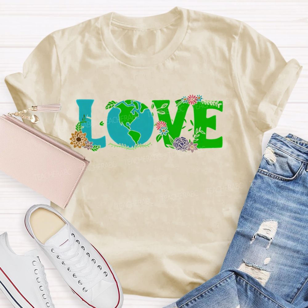 Love Earth Day Flowers Letters  Teacher T-shirt