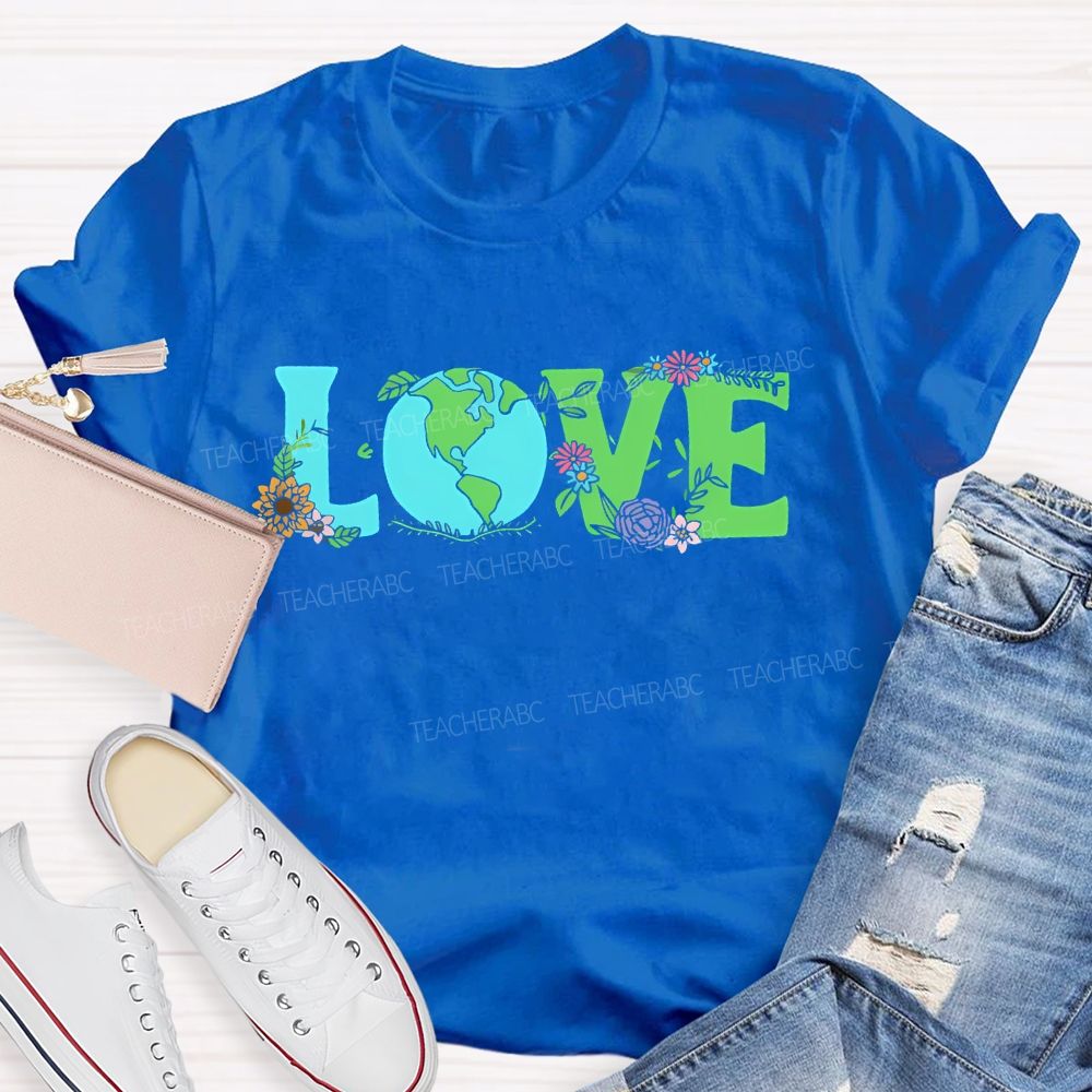 Love Earth Day Flowers Letters  Teacher T-shirt
