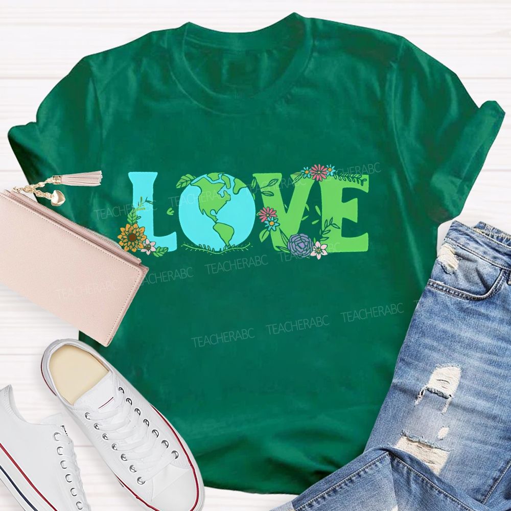 Love Earth Day Flowers Letters  Teacher T-shirt