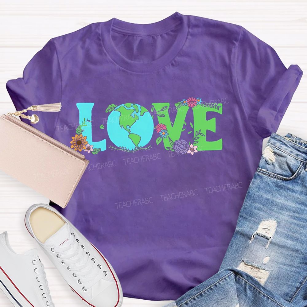 Love Earth Day Flowers Letters  Teacher T-shirt