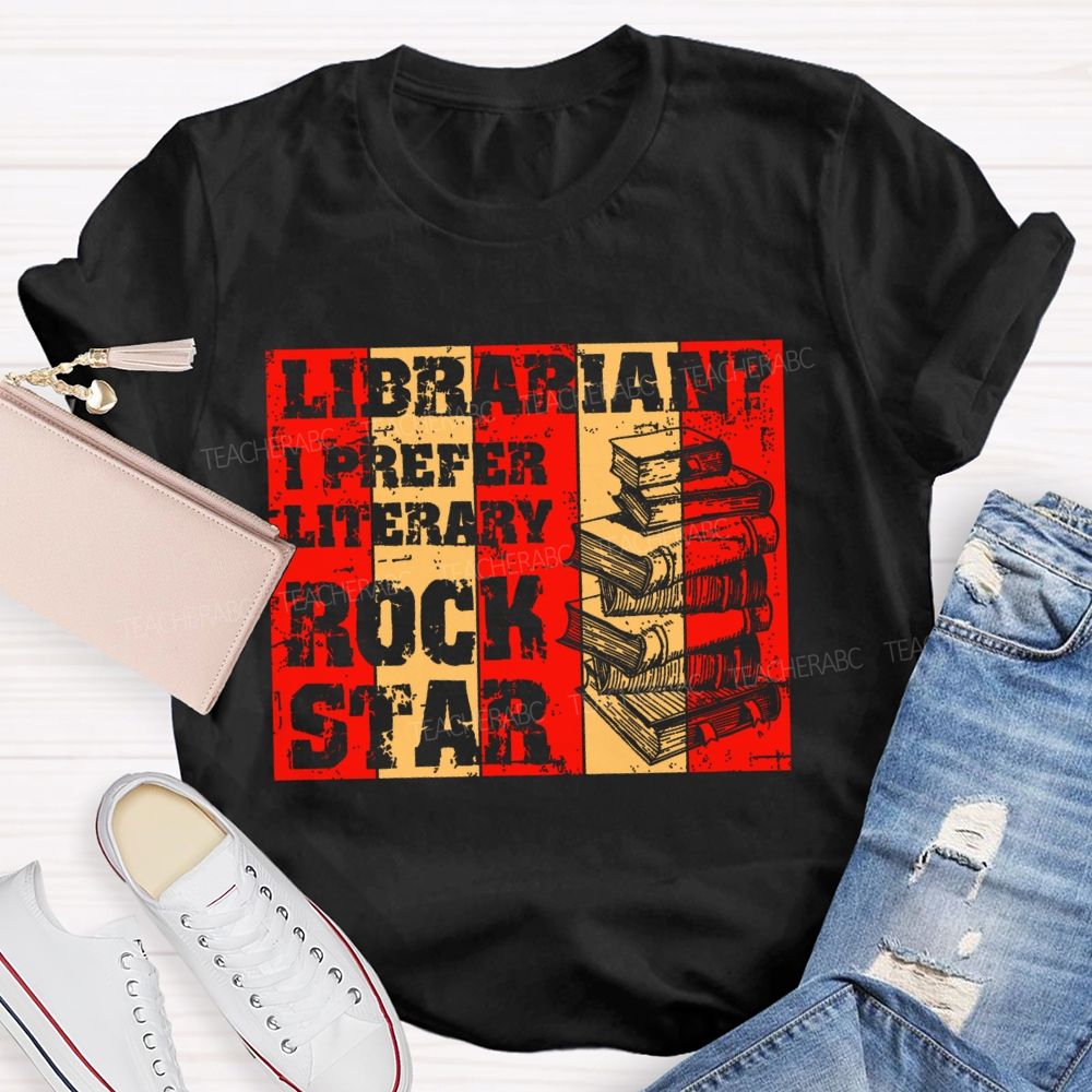 Librarian?  I Prefer Literary  Rock Star  Teacher T-shirt
