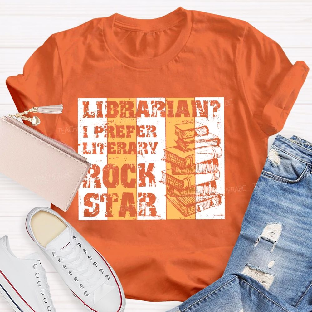 Librarian?  I Prefer Literary  Rock Star  Teacher T-shirt