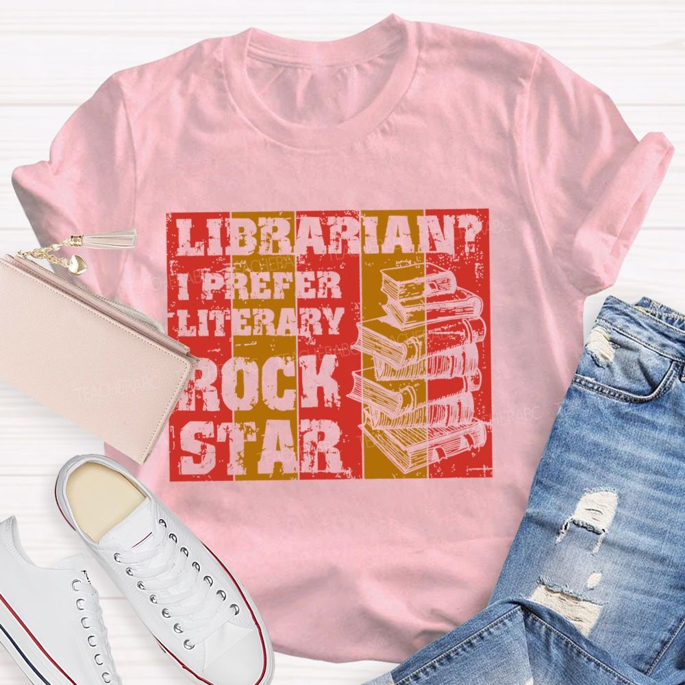 Librarian?  I Prefer Literary  Rock Star  Teacher T-shirt
