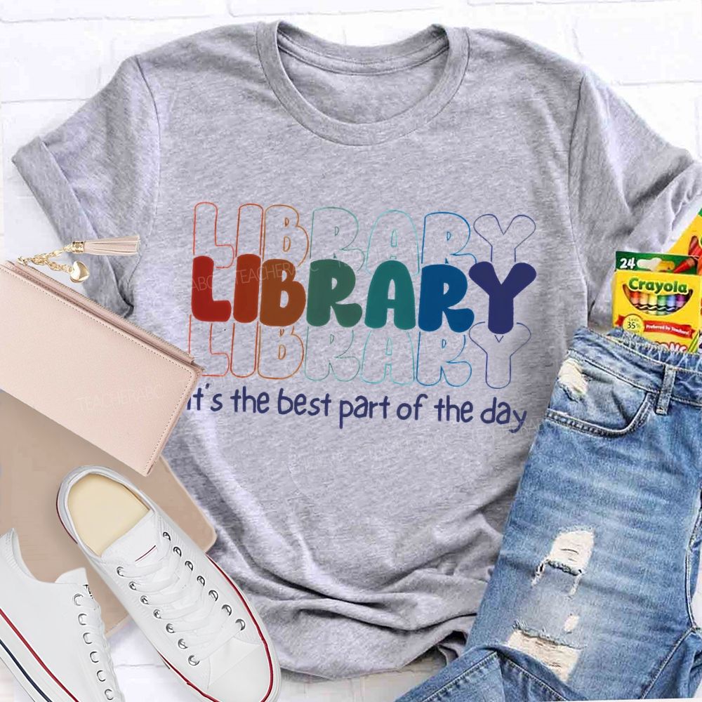 Library  It'S The Best Part Of The Day   Teacher T-shirt