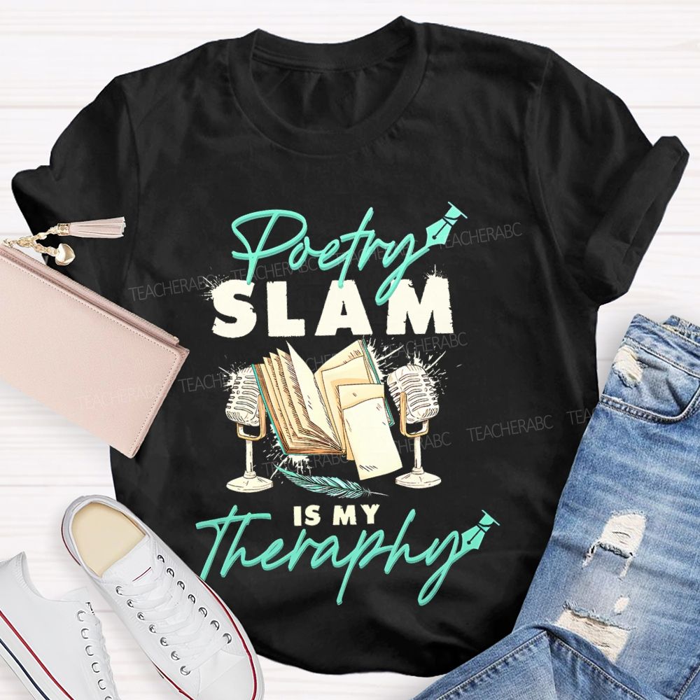 Poetry Slam Is My Therapy Teacher T-shirt