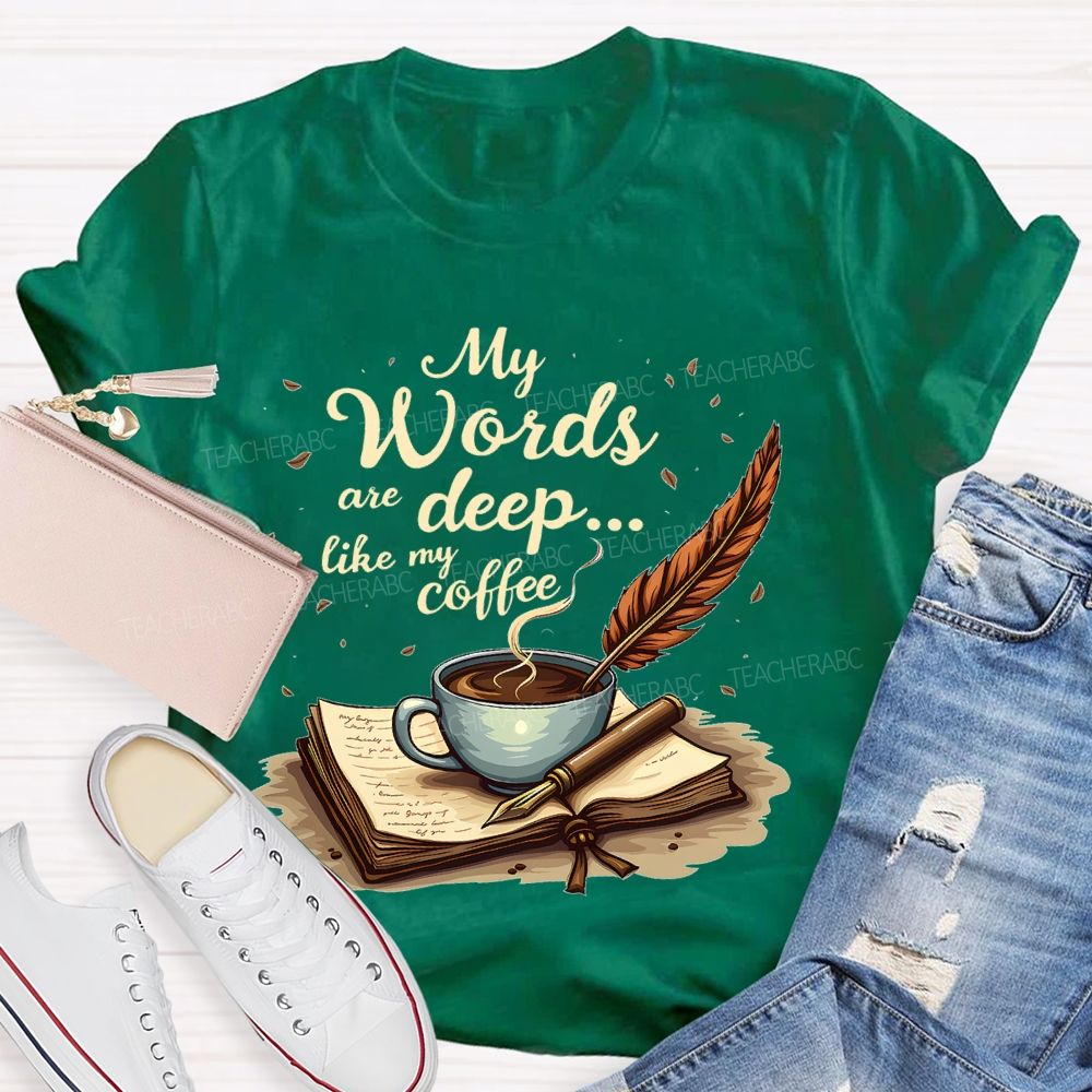 My Words Are Deep... Like My Coffee  Teacher T-shirt