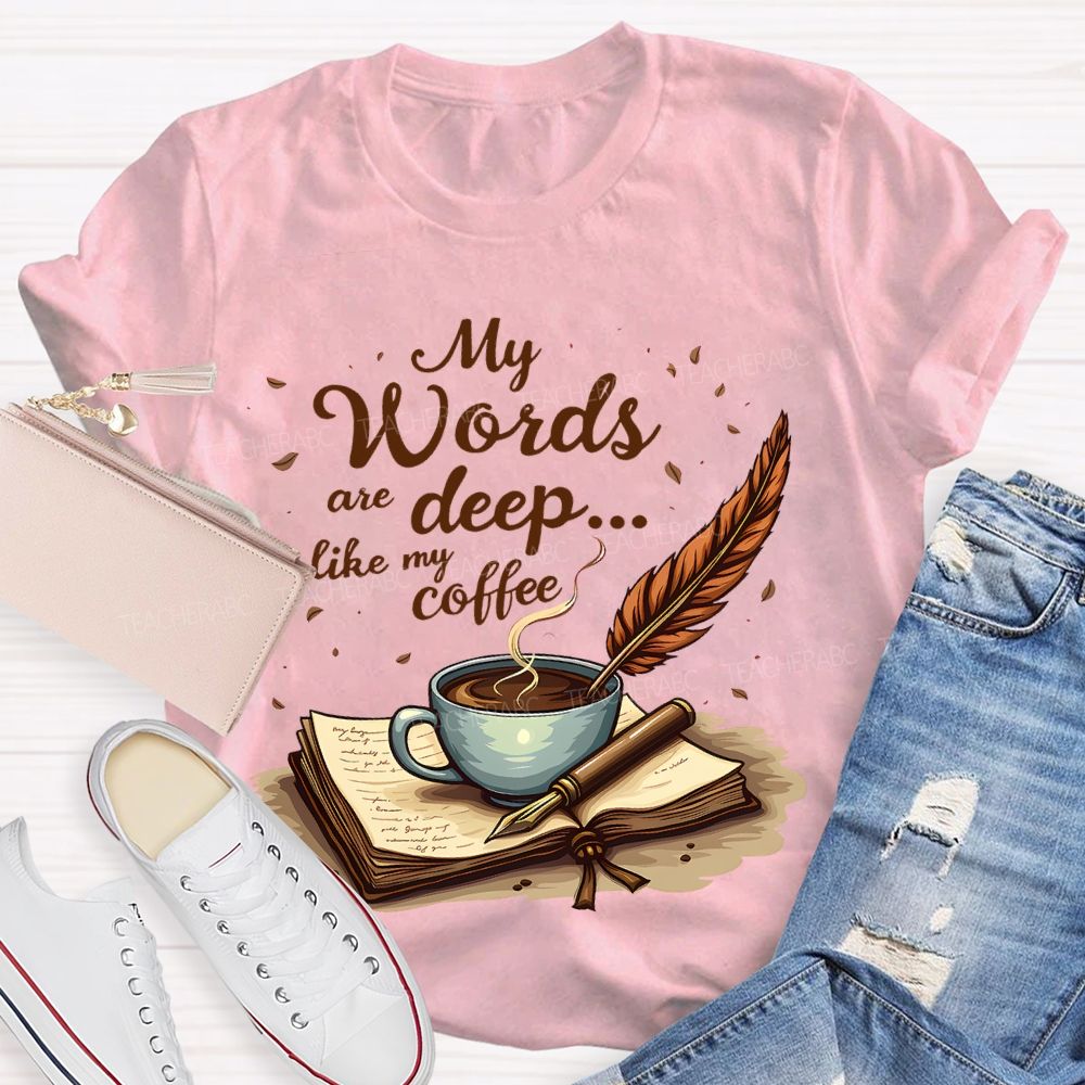 My Words Are Deep... Like My Coffee  Teacher T-shirt