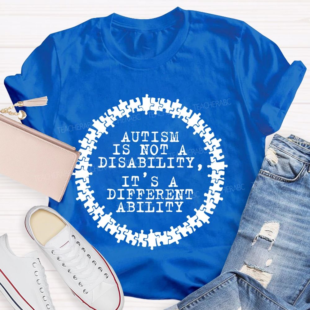 Autism Is Not A Disability It's A Different Ability Graphics  Teacher T-shirt