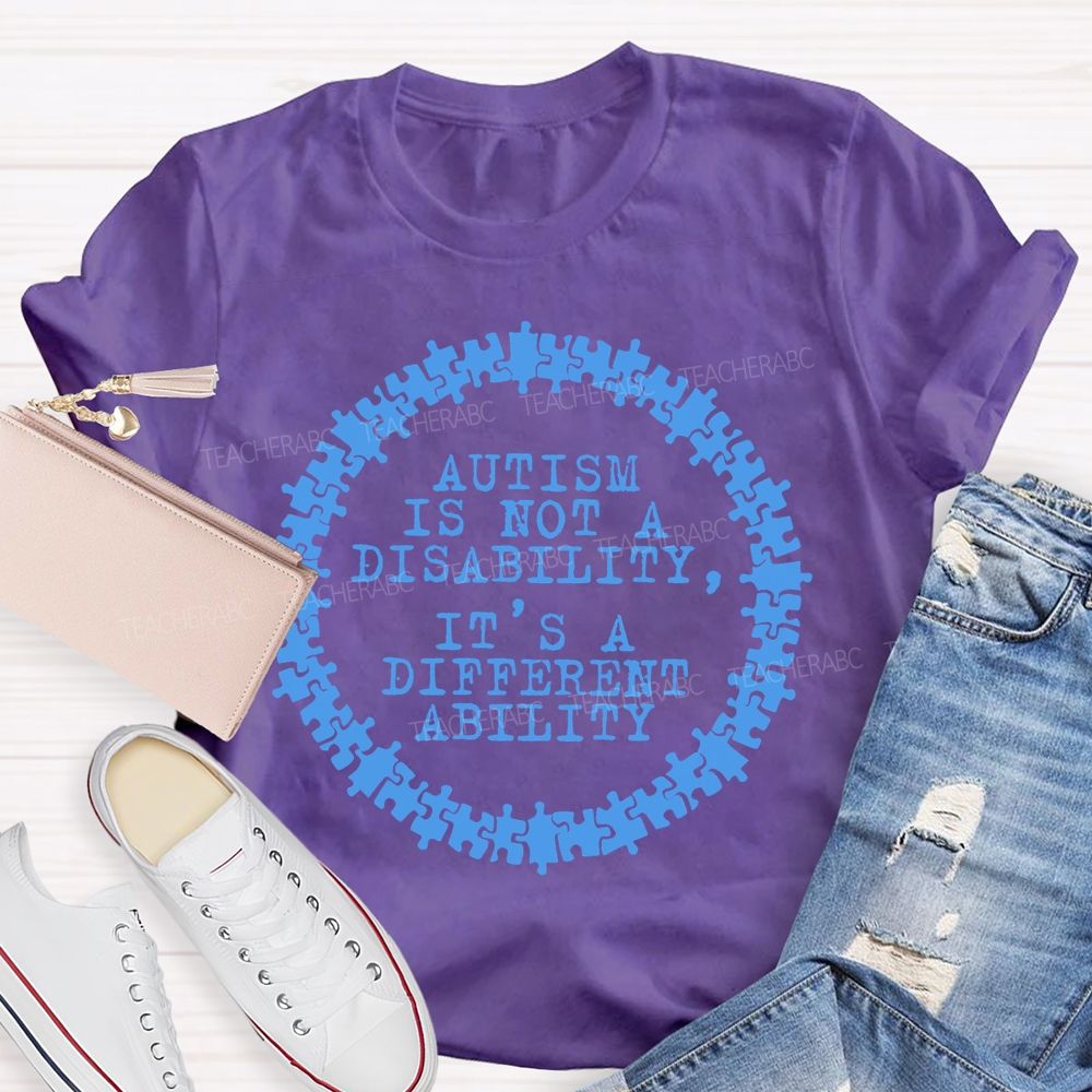Autism Is Not A Disability It's A Different Ability Graphics  Teacher T-shirt