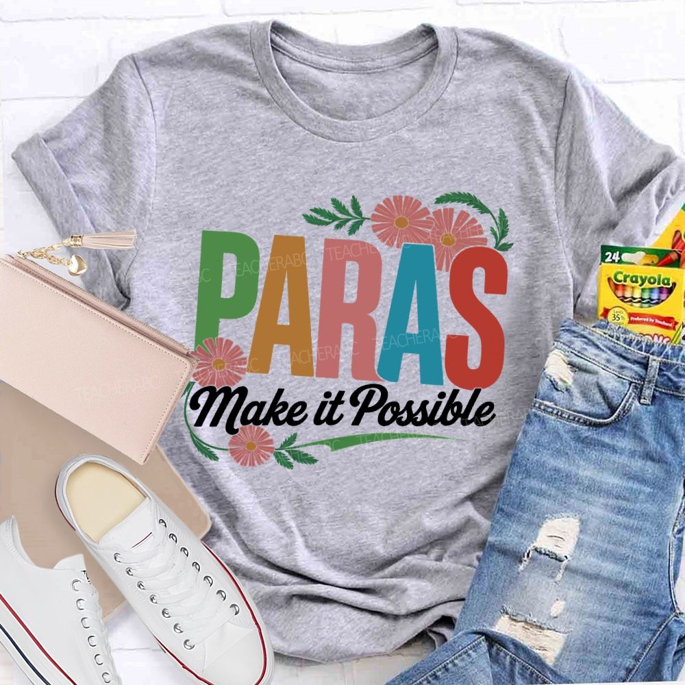 Paras Make It Possible Flowers  Teacher T-shirt