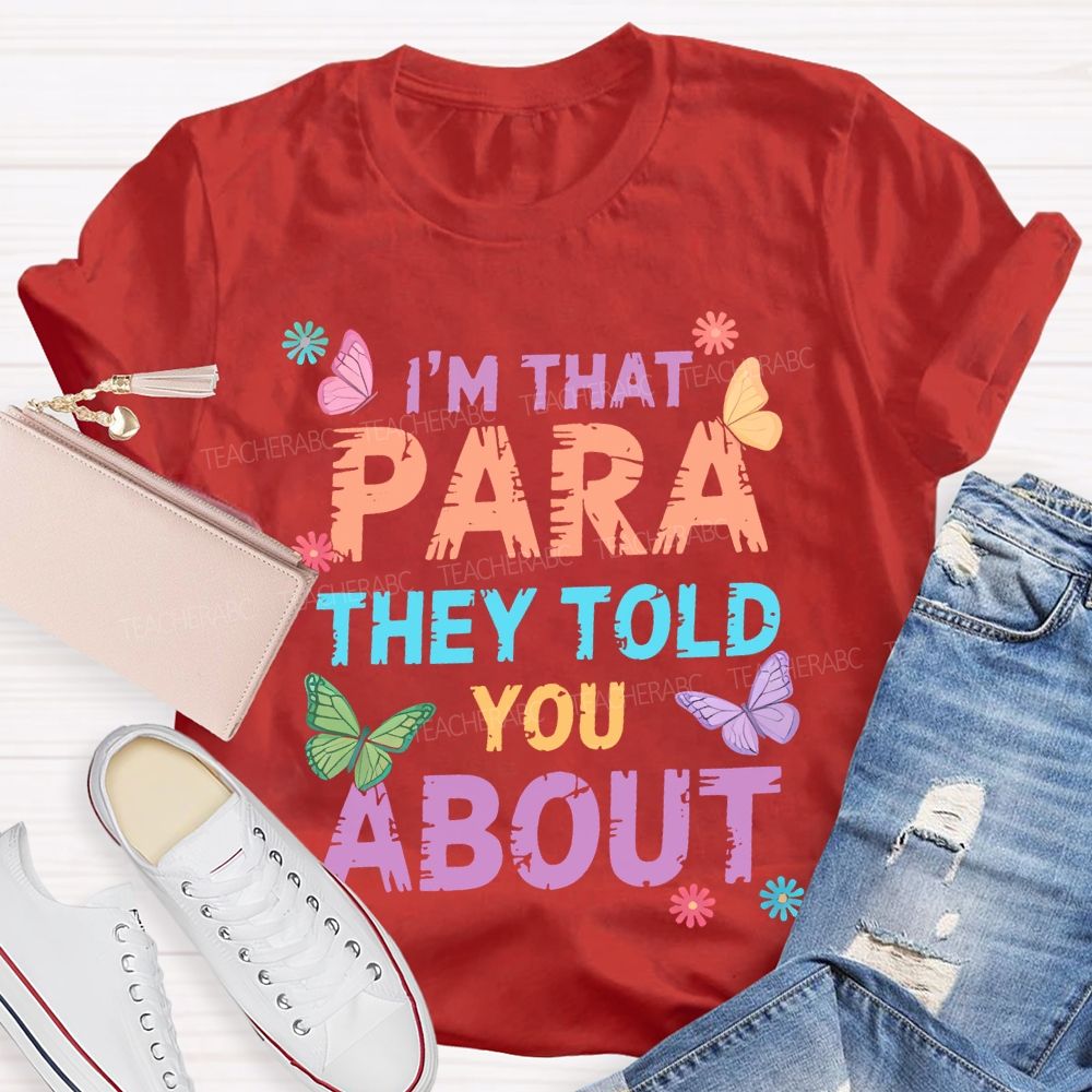 I'm That Para They Told You About Butterfly  Teacher T-shirt
