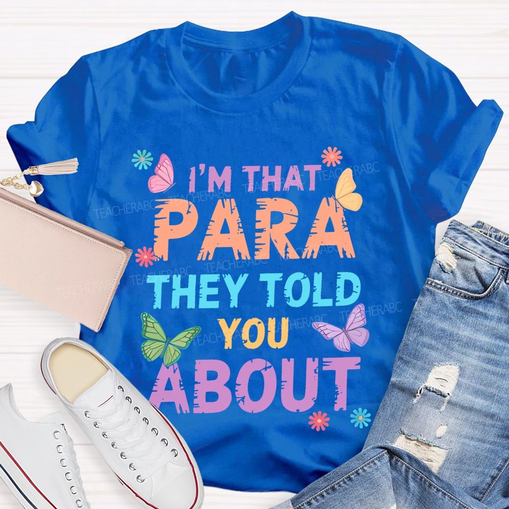 I'm That Para They Told You About Butterfly  Teacher T-shirt