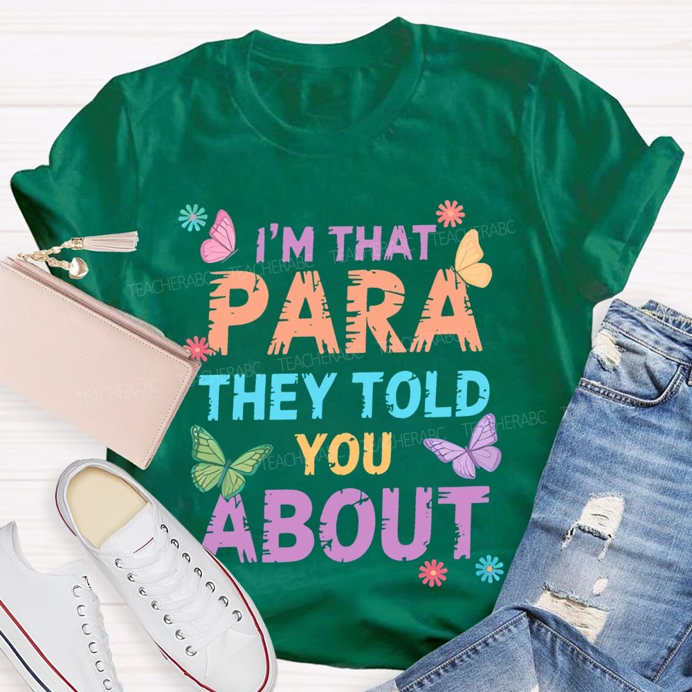 I'm That Para They Told You About Butterfly  Teacher T-shirt