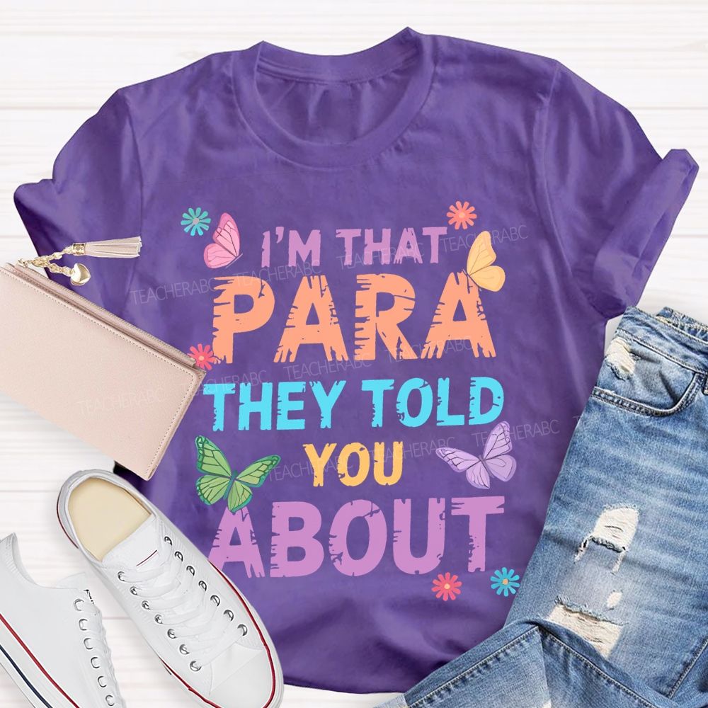 I'm That Para They Told You About Butterfly  Teacher T-shirt