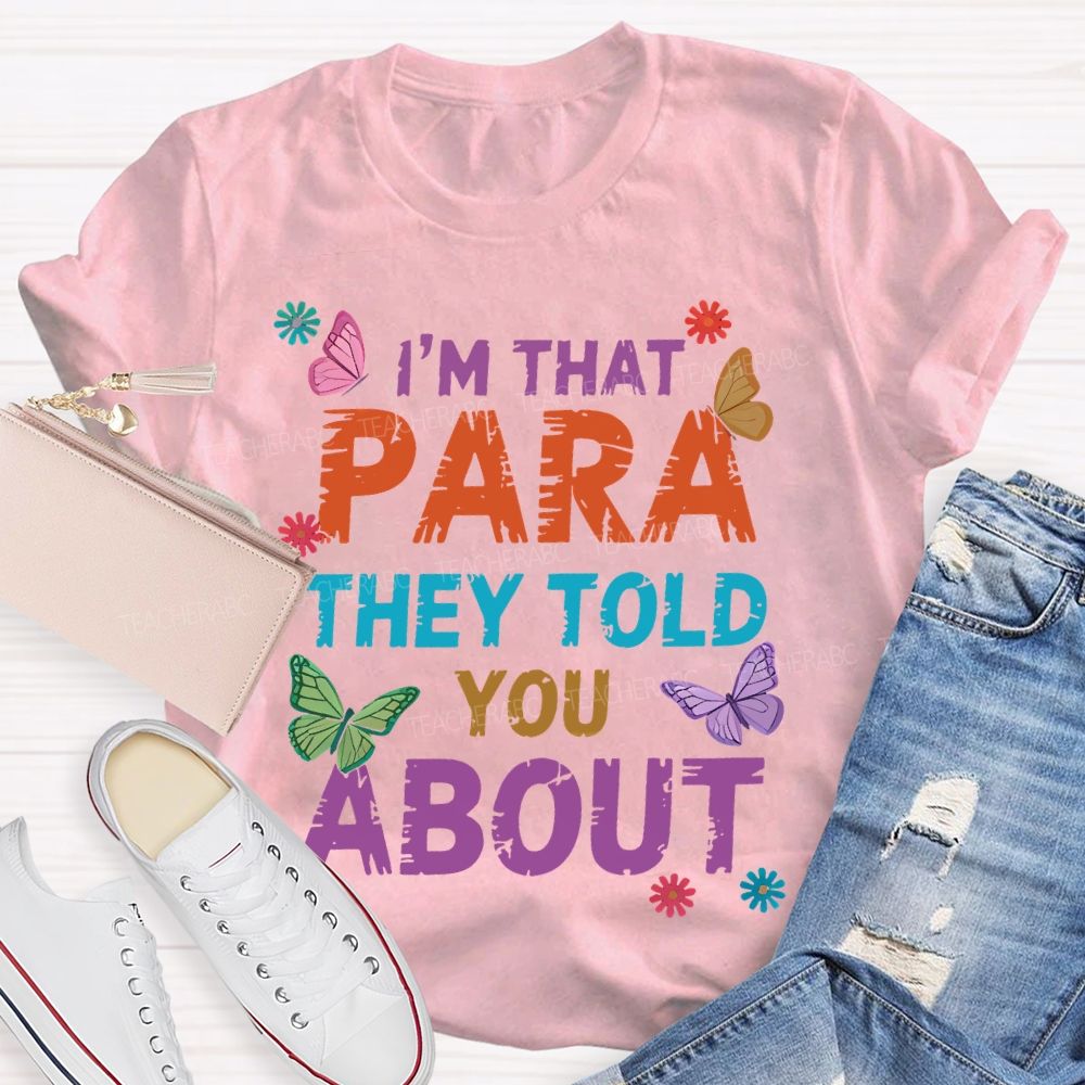 I'm That Para They Told You About Butterfly  Teacher T-shirt