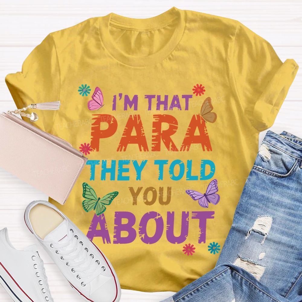 I'm That Para They Told You About Butterfly  Teacher T-shirt