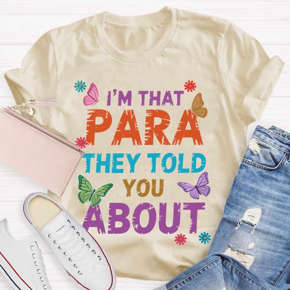 I'm That Para They Told You About Butterfly  Teacher T-shirt
