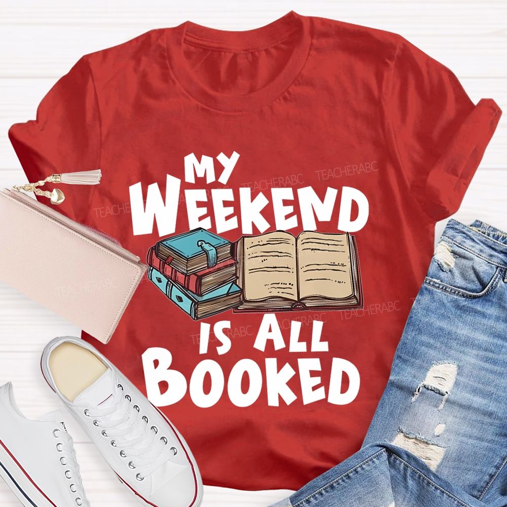 My Weekend Is All Booked  Teacher T-shirt