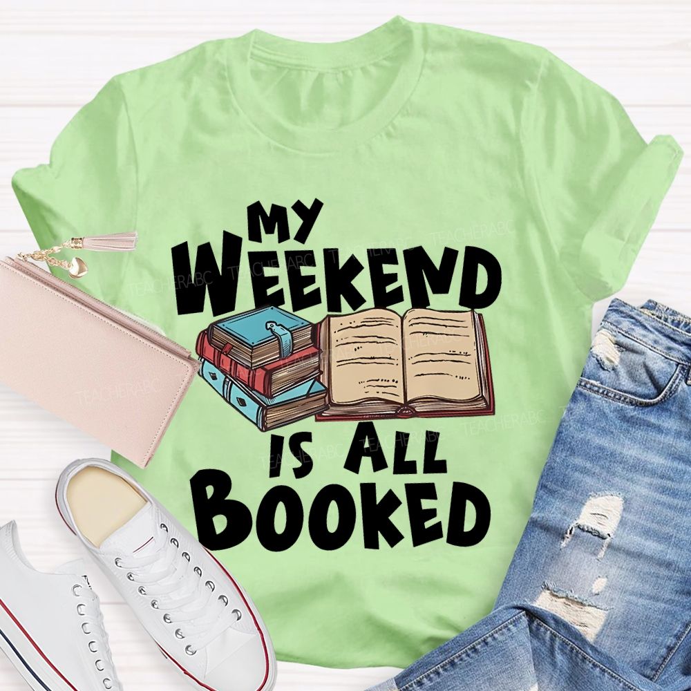My Weekend Is All Booked  Teacher T-shirt