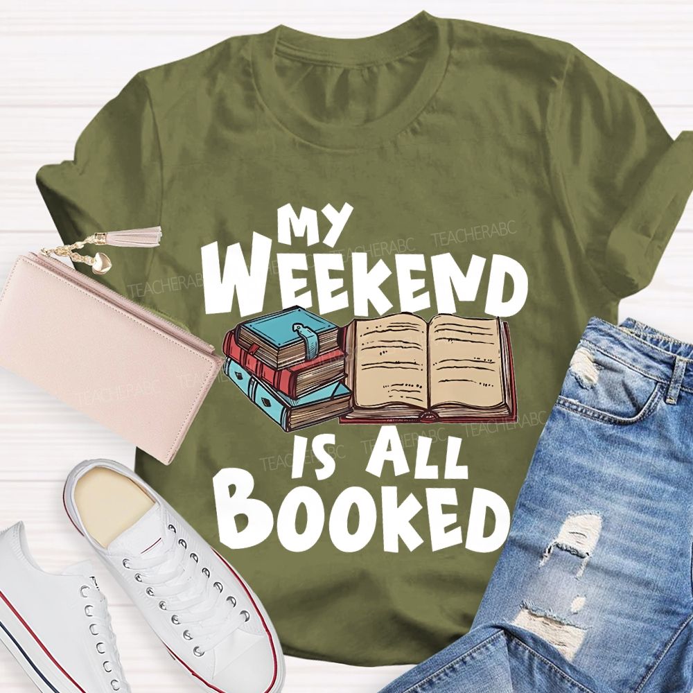My Weekend Is All Booked  Teacher T-shirt
