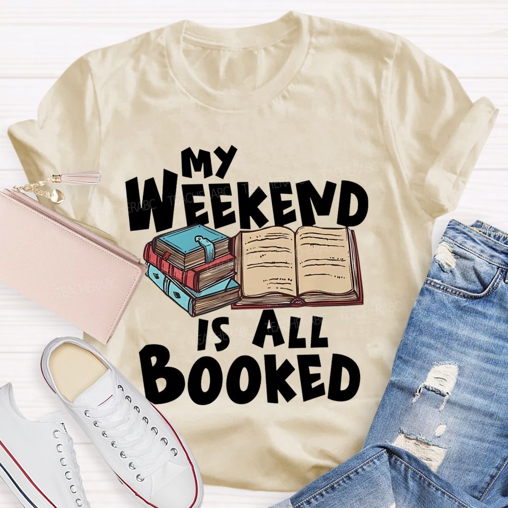My Weekend Is All Booked  Teacher T-shirt