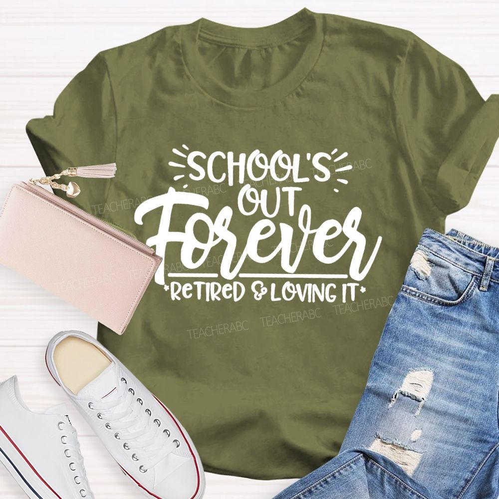 School's Out Forever Retired And Loving It Letters  Teacher T-shirt