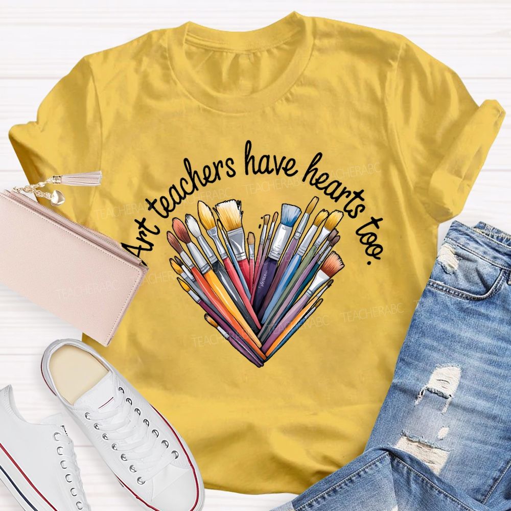 Art Teacher Have Hearts Too Teacher T-shirt