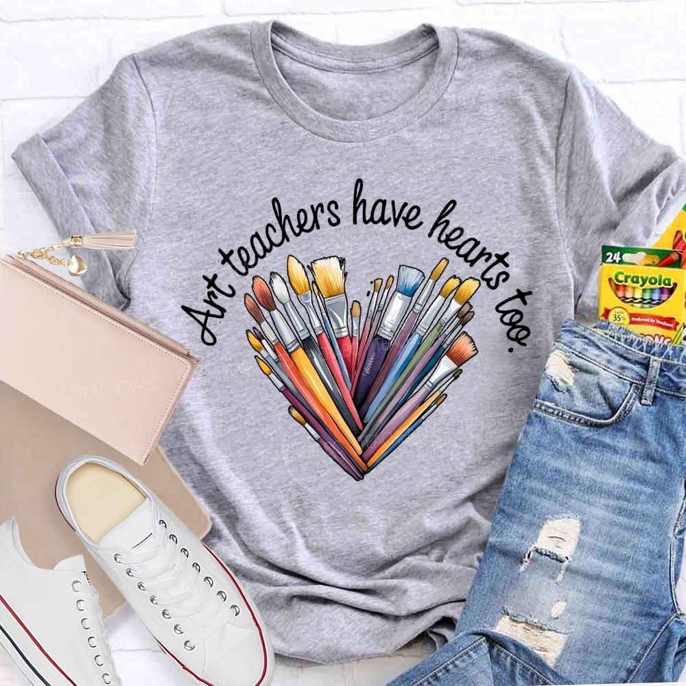 Art Teacher Have Hearts Too Teacher T-shirt