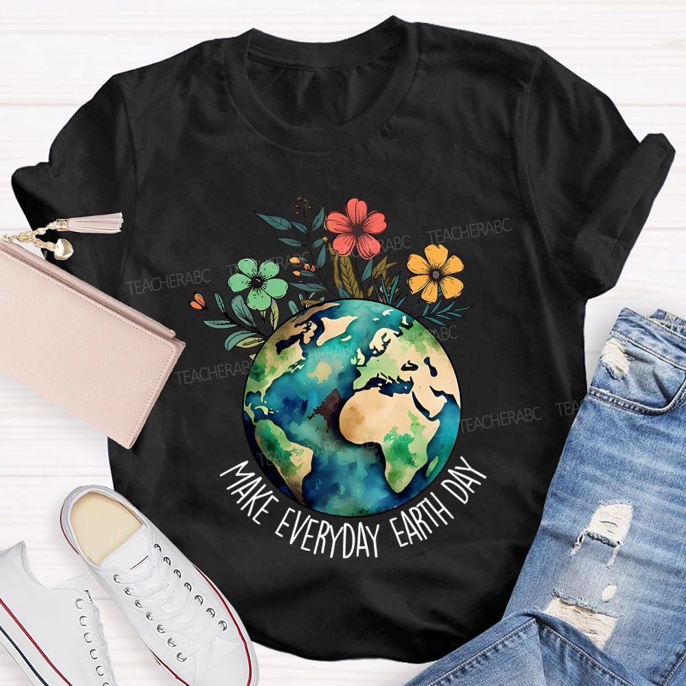 Make Everyday Earth Day Protect Flowers And Plants Teacher T-shirt