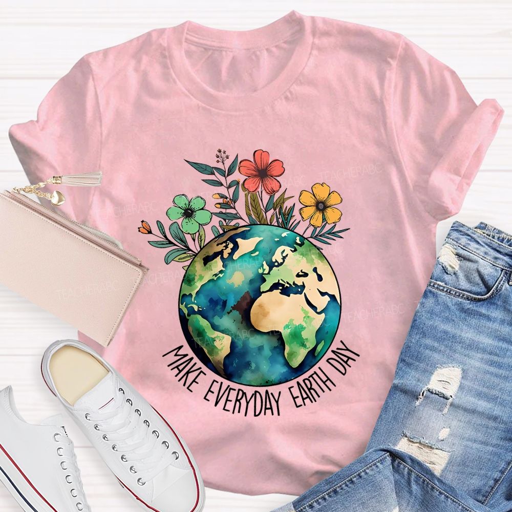 Make Everyday Earth Day Protect Flowers And Plants Teacher T-shirt