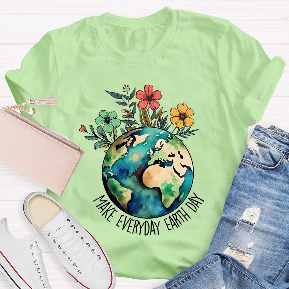 Make Everyday Earth Day Protect Flowers And Plants Teacher T-shirt