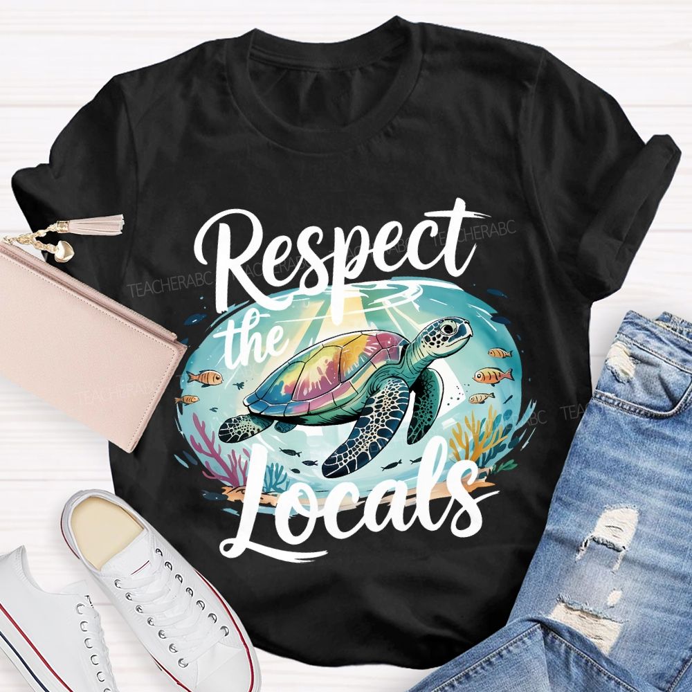 Respect The Locals Sea Turtle Save The Ocean Teacher T-shirt
