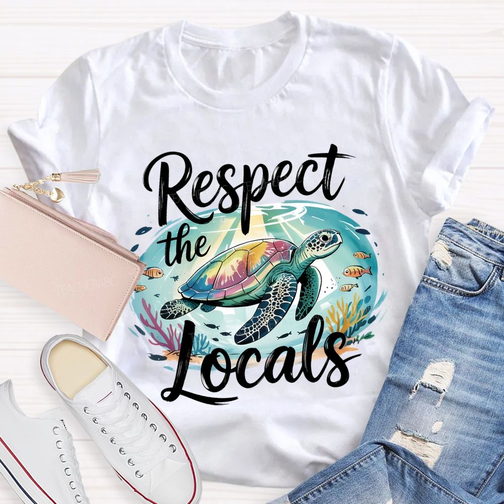Respect The Locals Sea Turtle Save The Ocean Teacher T-shirt