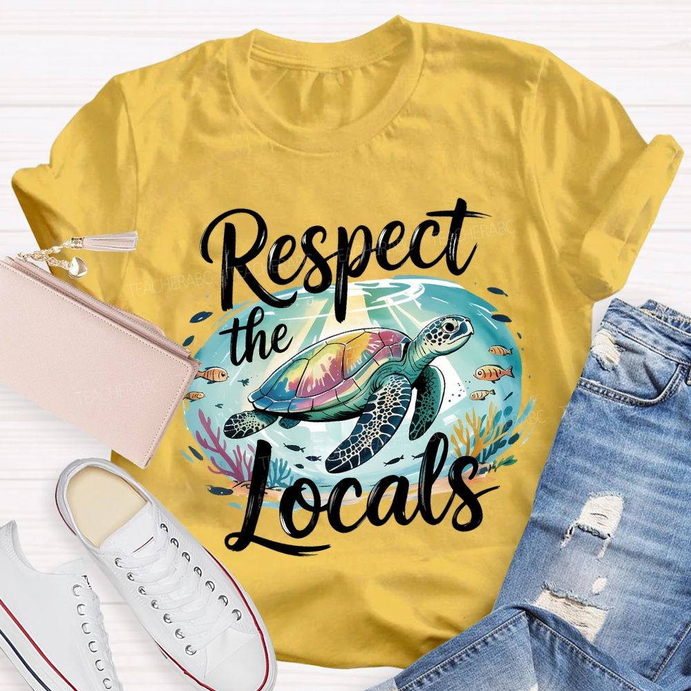 Respect The Locals Sea Turtle Save The Ocean Teacher T-shirt