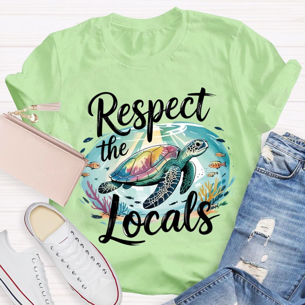 Respect The Locals Sea Turtle Save The Ocean Teacher T-shirt