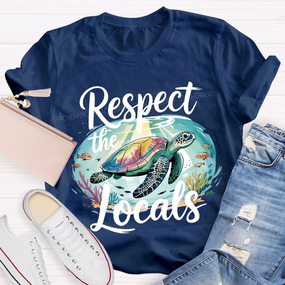 Respect The Locals Sea Turtle Save The Ocean Teacher T-shirt