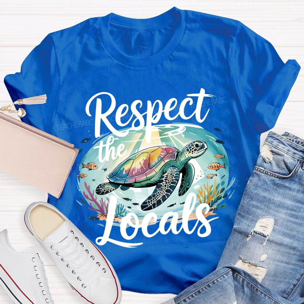 Respect The Locals Sea Turtle Save The Ocean Teacher T-shirt