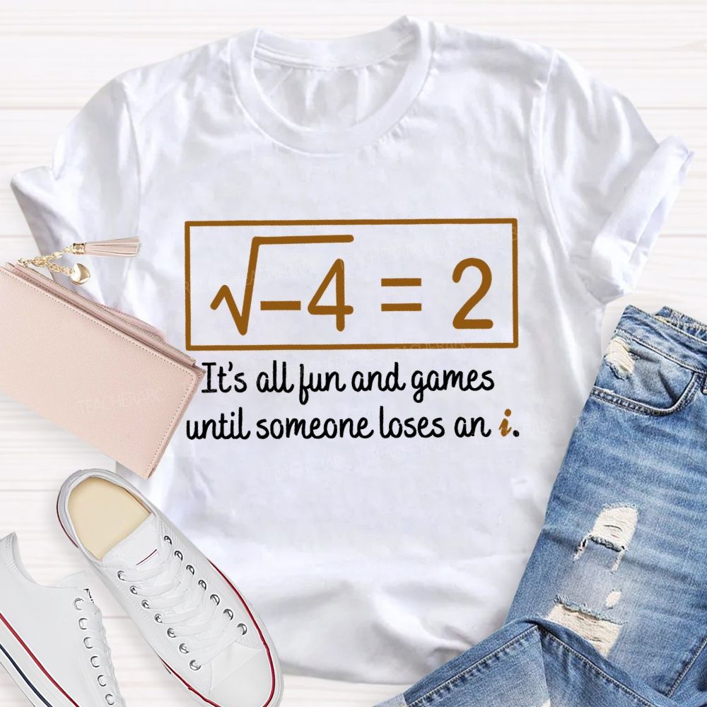 It'S All Fun And Games Until Someone Loses An I Teacher T-shirt