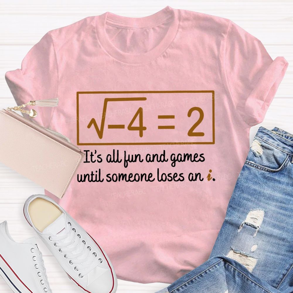 It'S All Fun And Games Until Someone Loses An I Teacher T-shirt