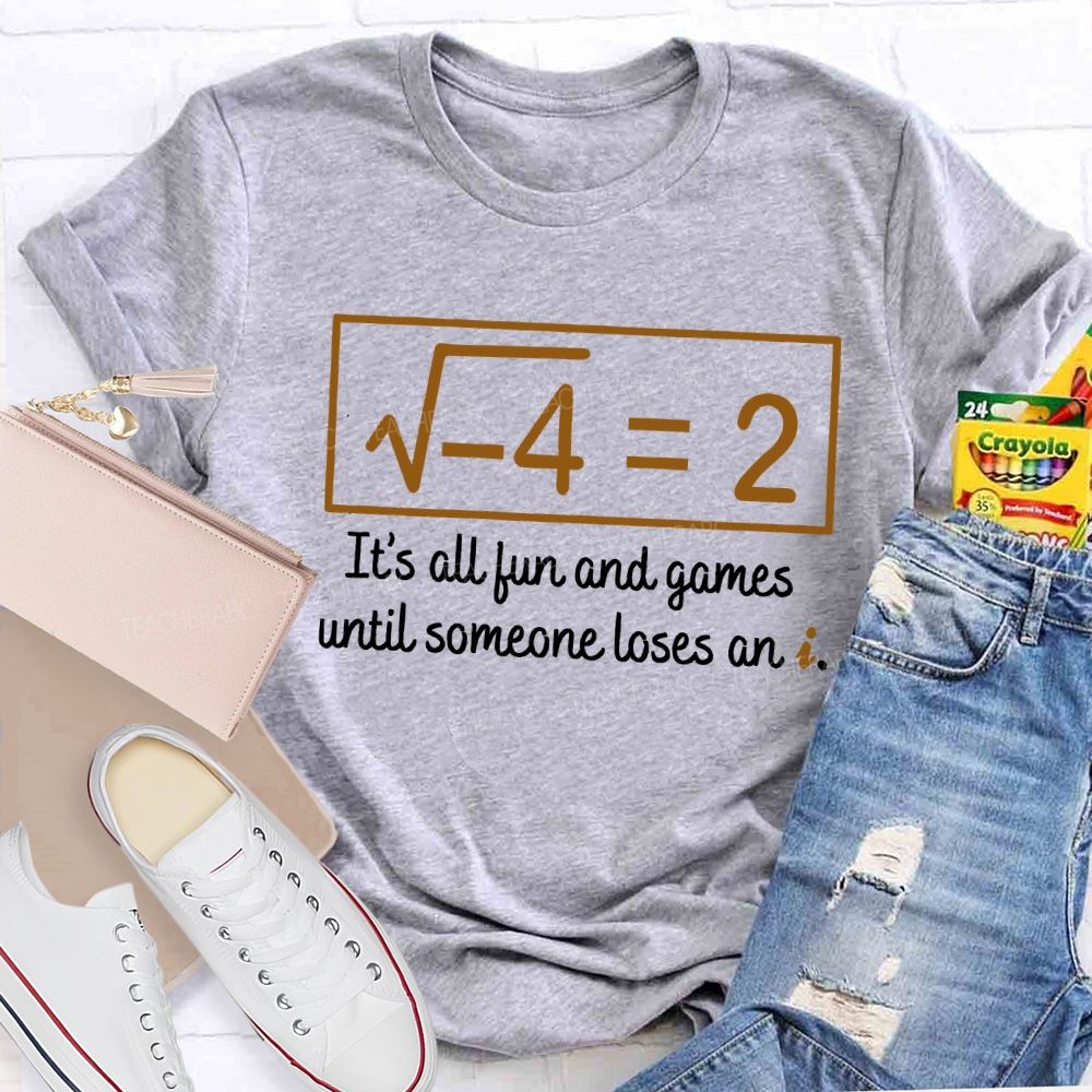 It'S All Fun And Games Until Someone Loses An I Teacher T-shirt