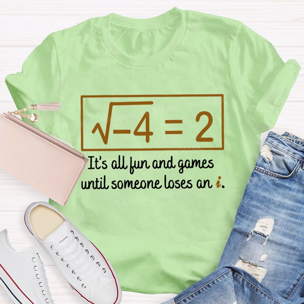 It'S All Fun And Games Until Someone Loses An I Teacher T-shirt
