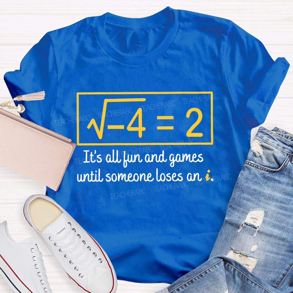 It'S All Fun And Games Until Someone Loses An I Teacher T-shirt