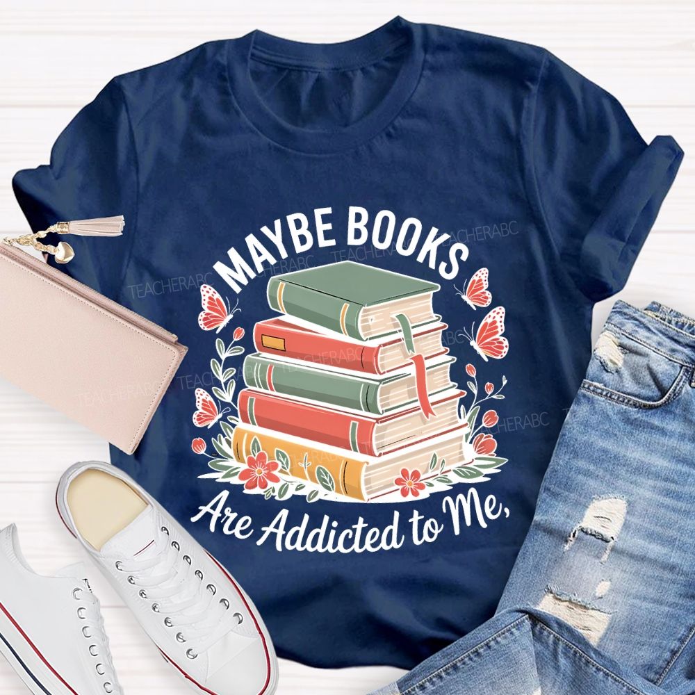 Mable Books Are Addicted To Me Teacher T-shirt