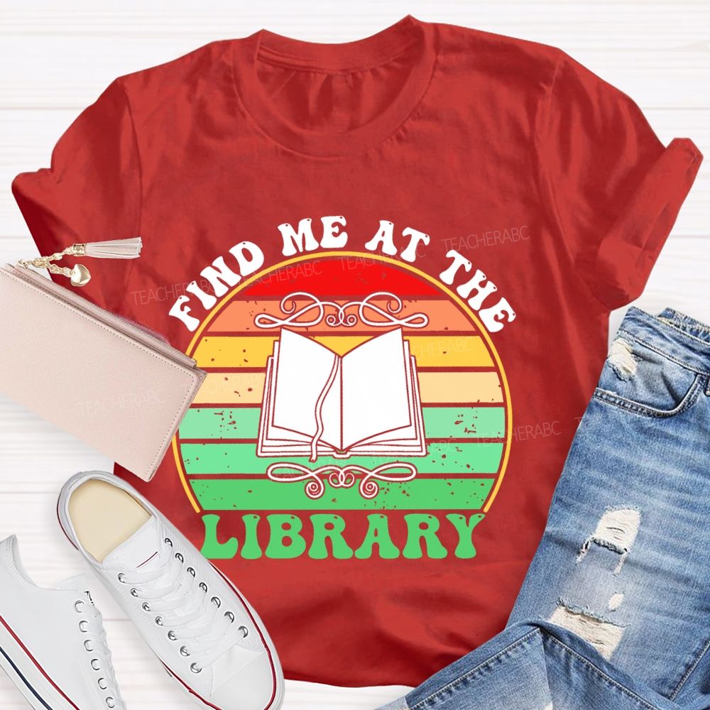 Find Me At The Library Graphic  Teacher T-shirt
