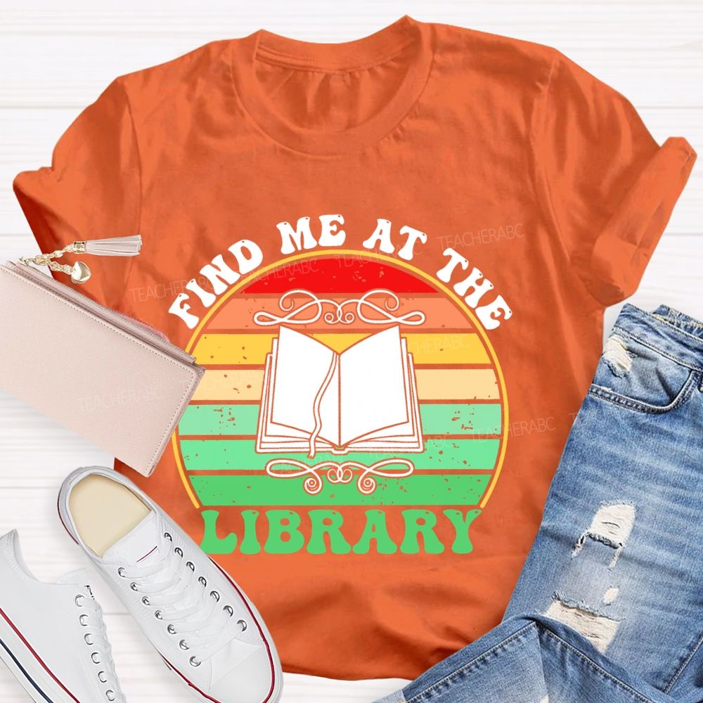 Find Me At The Library Graphic  Teacher T-shirt