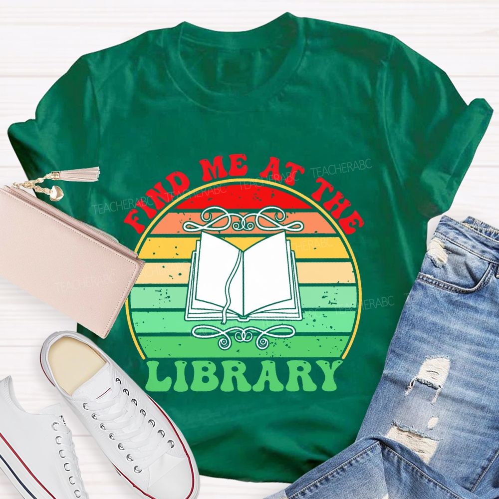 Find Me At The Library Graphic  Teacher T-shirt