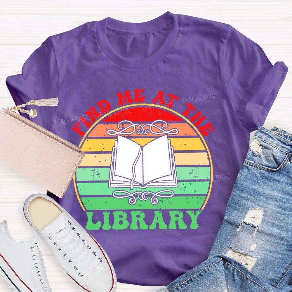 Find Me At The Library Graphic  Teacher T-shirt