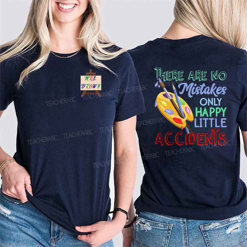 Personalized Name  There Are No Mistakes Only Happy Little Accidents  Double Printed T-shirt