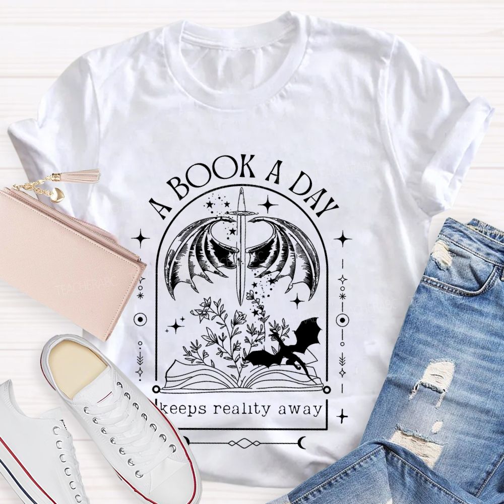 A Book A Day  Keeps Reality Away  Teacher T-shirt