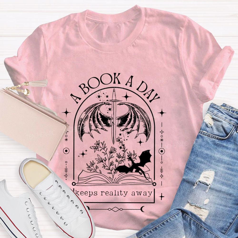 A Book A Day  Keeps Reality Away  Teacher T-shirt